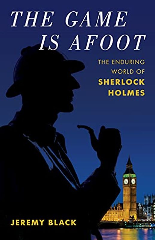 The Game Is Afoot: The Enduring World of Sherlock Holmes