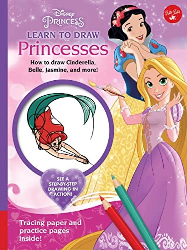 Disney Princess: Learn to Draw Princesses: How to Draw Cinderella, Belle, Jasmine, and More! (Licensed Learn to Draw)