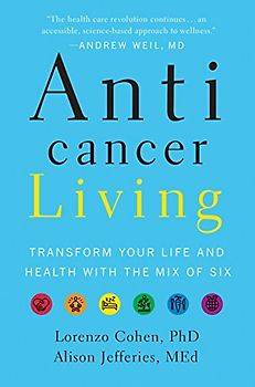 Anticancer Living: Transform Your Life and Health with the Mix of Six