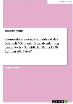 Raumordnungsverfahren anhand des Beispiels "Geplante Erdgasfernleitung Lauterbach - Scheidt der Firma E.ON Ruhrgas AG, Essen"