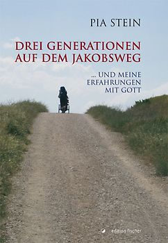 Drei Generationen auf dem Jakobsweg. ... und meine Erfahrungen mit Gott