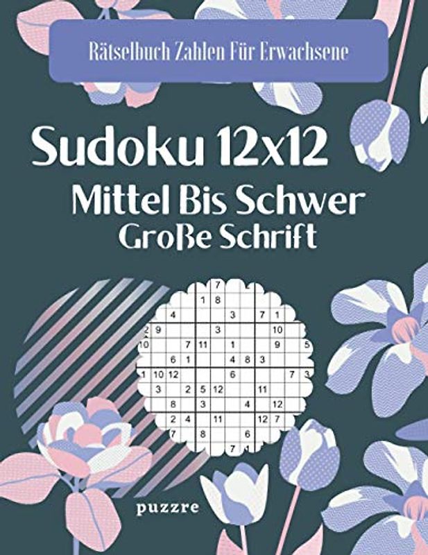 Sudoku 12x12 Mittel Bis Schwer Große Schrift: Denksport Sudoku Irregulär (Rätselbuch Zahlen Für Erwachsene)
