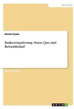 Bankenregulierung. Status Quo und Reformbedarf