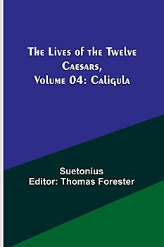 The Lives of the Twelve Caesars, Volume 04: Caligula