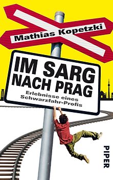 Im Sarg nach Prag. Erlebnisse eines Schwarzfahr-Profis