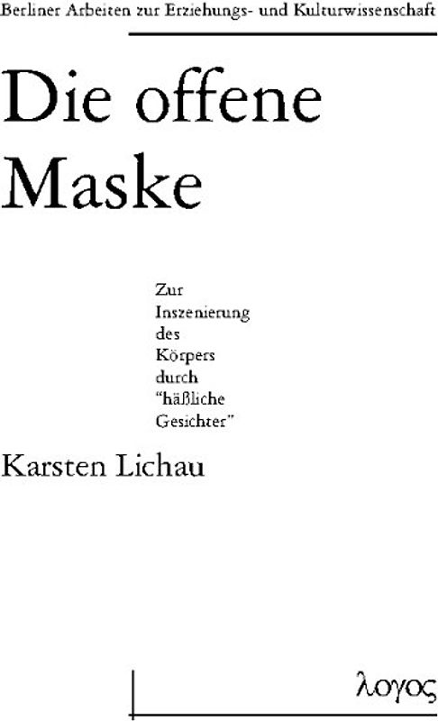Die offene Maske - Zur Inszenierung des Körpers durch "häßliche Gesichter"
