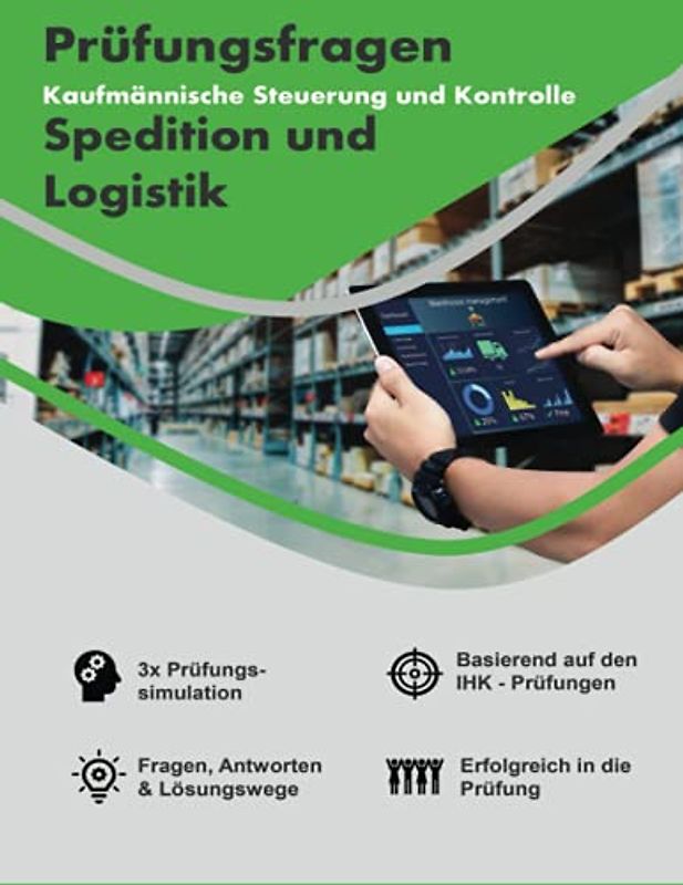 Prüfungsfragen Kaufmännische Steuerung und Kontrolle Spedition und Logistik: Prüfungsvorbereitung inkl. Lösungen und Lösungsweg I Vorbereitung auf die IHK-Prüfung