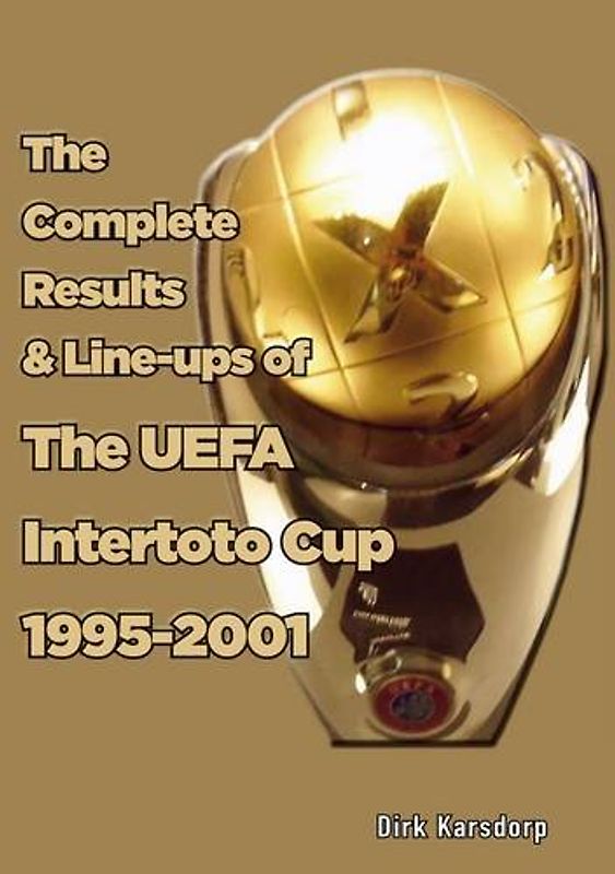 The Complete Results & Line-ups of the UEFA Intertoto Cup 1995-2001