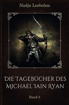 Die Tagebücher des Michael Iain Ryan / Die Tagebücher des Michael Iain Ryan (Band 3)