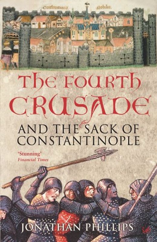 The Fourth Crusade: And The Sack of Constantinople - Jonathan Phillips