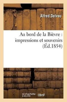 Au Bord de la Bièvre: Impressions Et Souvenirs