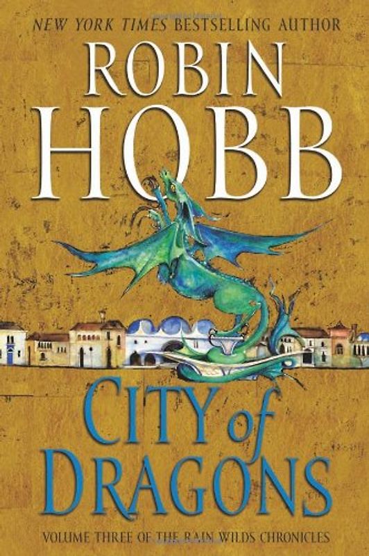 City of Dragons: Volume Three of the Rain Wilds Chronicles - Robin Hobb