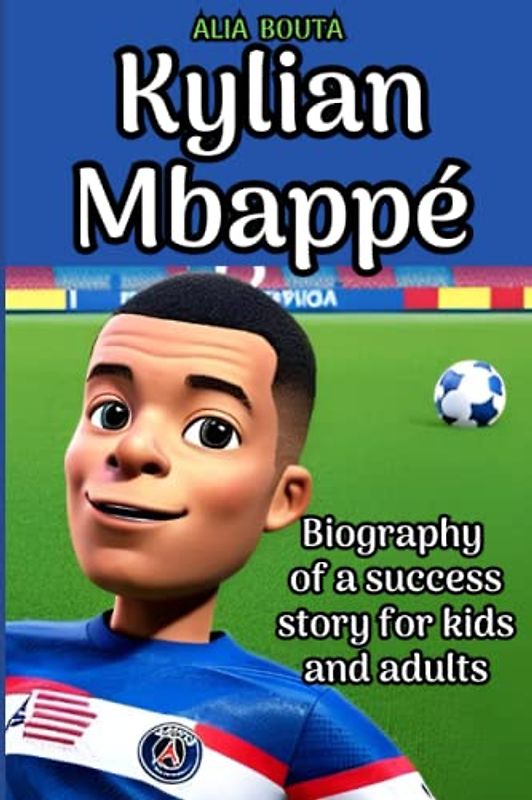 Kylian Mbappé: Biography of a success story for kids and adult (Small Success Stories in English)