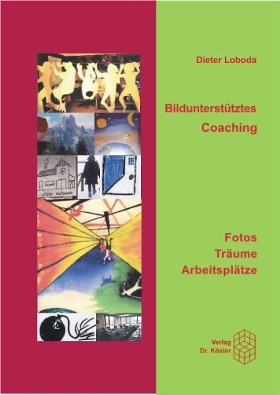 Bilder- Träume - Arbeitsplätze. Bildunterstütztes Coaching