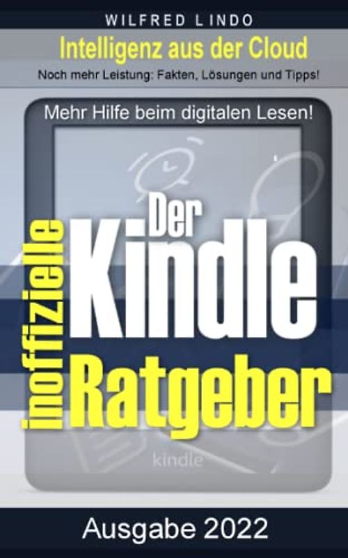 Kindle – der inoffizielle Ratgeber: Noch mehr Leistung: Fakten, Lösungen und Tipps. eReader: Mehr Hilfe beim digital Lesen