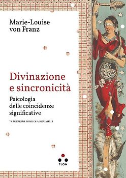 Divinazione e sincronicità. Psicologia delle coincidenze significative
