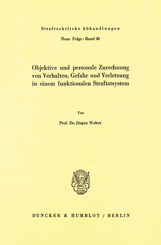 Objektive und personale Zurechnung von Verhalten, Gefahr und Verletzung in einem funktionellen Straftatsystem.