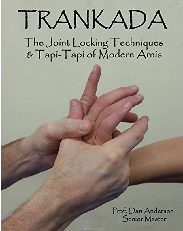 Trankada: The Joint Locking Techniques & Tapi-Tapi of Modern Arnis - Anderson, Dan