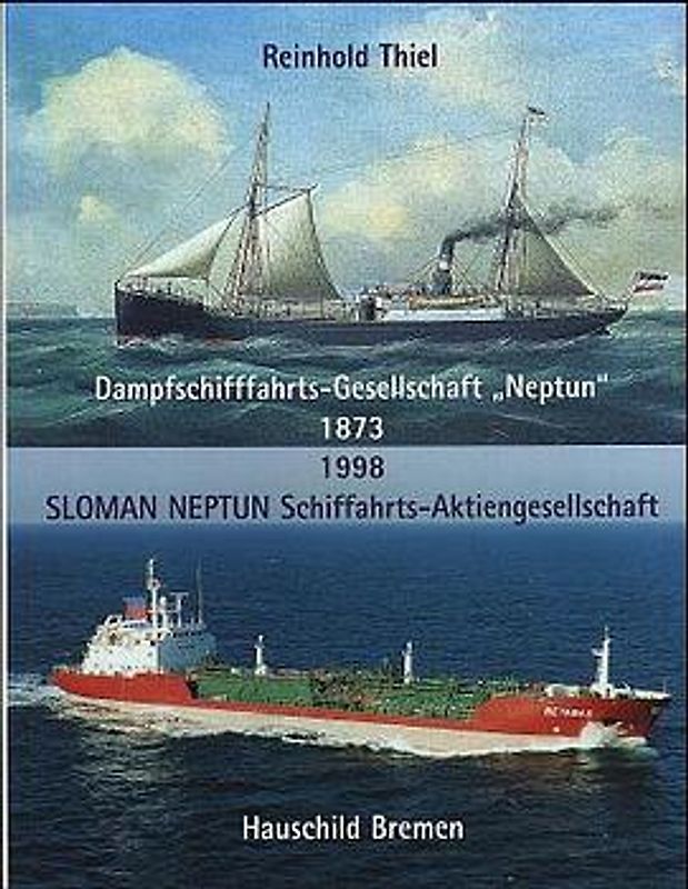 Dampfschiffahrtsgesellschaft "Neptun" 1873-1998. Sloman Neptun Schiffahrt AG
