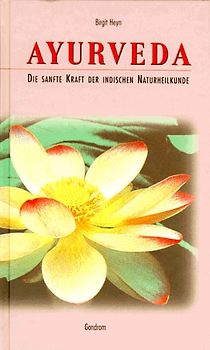Ayurveda. Die sanfte Kraft der Indischen Naturheilkunde