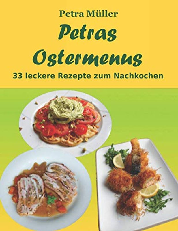 Petras Ostermenus: 33 leckere Rezepte zum Nachkochen (Petras Kochbücher)