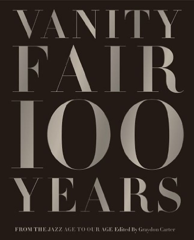 Vanity Fair 100 Years: From the Jazz Age to Our Age - Cater, Graydon