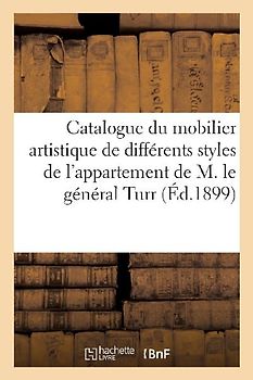 Catalogue Du Mobilier Artistique de Différents Styles de l'Appartement de M. Le Général Turr