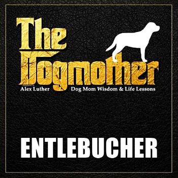 The Dogmother: Entlebucher: (Dog Mom Wisdom & Life Lessons)