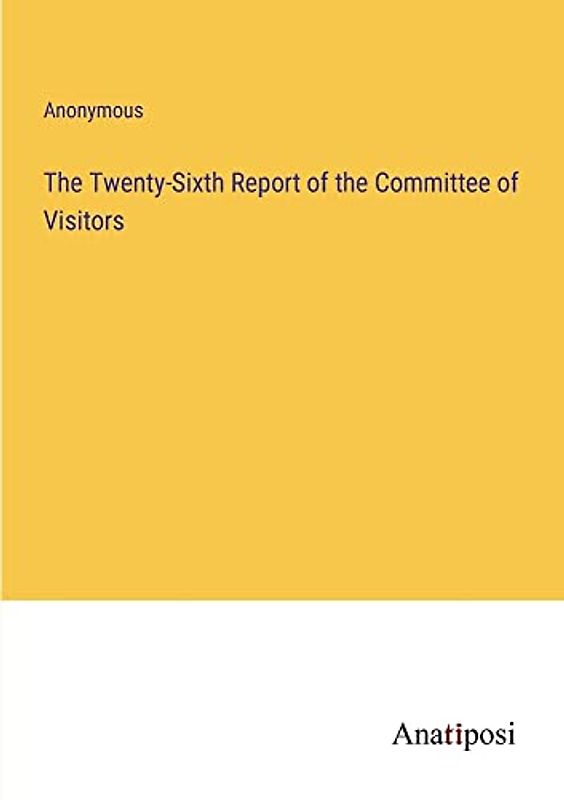 The Twenty-Sixth Report of the Committee of Visitors