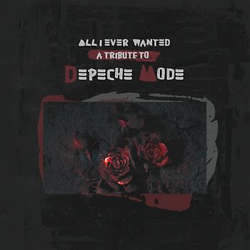 All I Ever Wanted - A Tribute To Depeche Mode