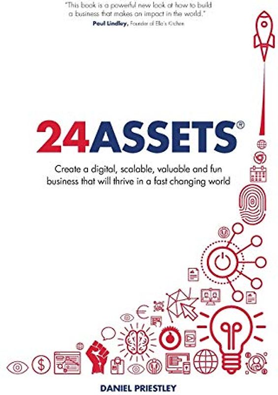 24 Assets: Create a digital, scalable, valuable and fun business that will thrive in a fast changing world