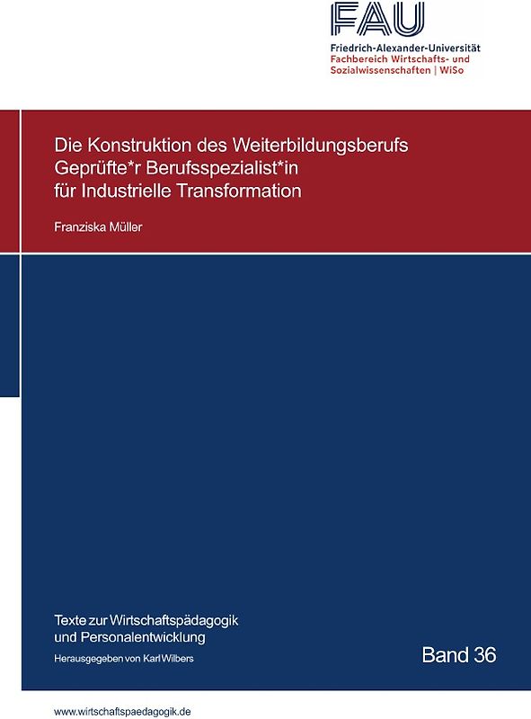 Texte zur Wirtschaftspädagogik und Personalentwicklung / Die Konstruktion des Weiterbildungsberufs Geprüfte*r Berufsspezialist*in für Industrielle Transformation