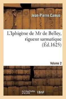L'Iphigène de MR de Belley, Rigueur Sarmatique. Volume 2