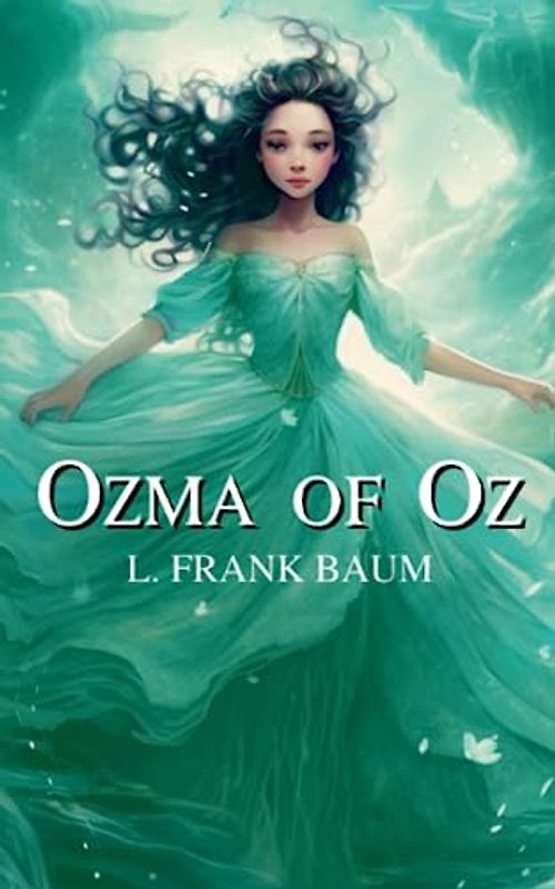 Ozma of Oz: The 1907 Children's Classic Fantasy