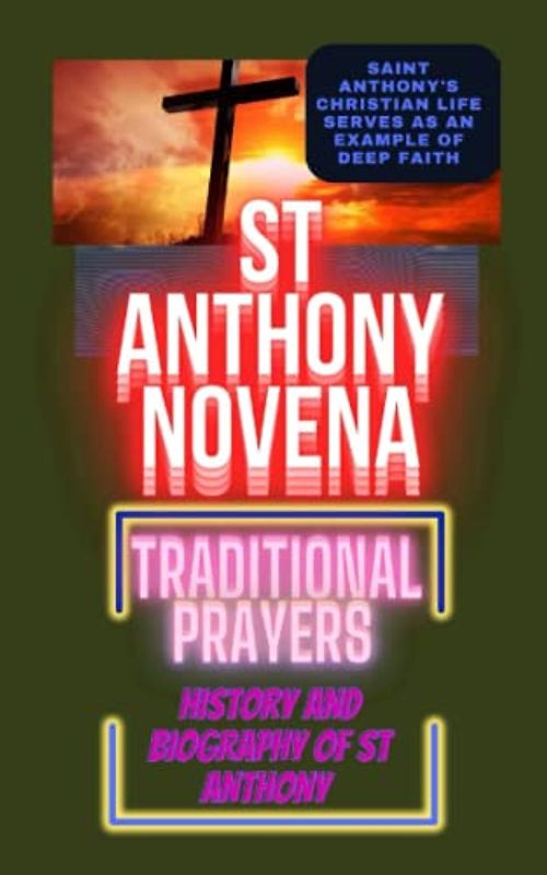St Anthony novena: Traditional prayers,history and biography of st Anthony,nine days prayers