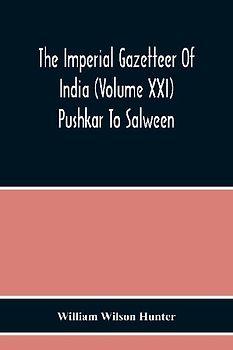 The Imperial Gazetteer Of India (Volume Xxi) Pushkar To Salween