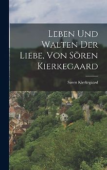 Leben und Walten der Liebe, von Sören Kierkegaard