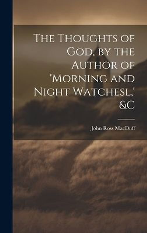 The Thoughts of God, by the Author of 'morning and Night Watchesl, ' &c