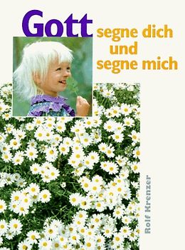 Gott segne dich und segne mich. Kindergebete