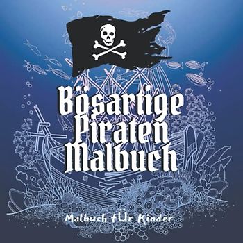Bösartige Piraten Malbuch: Piraten-Malbuch für Kinder, Jungen oder Mädchen, Alter 4-8, 8-12, Spaß, einfach, anfängerfreundlich und entspannend ... Schiffe, Schätze, Karibik, Karten, etc.