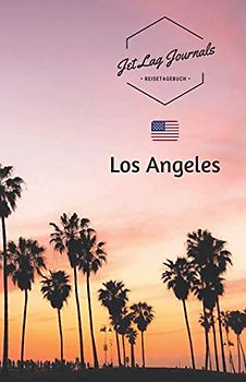 JetLagJournals • Reisetagebuch Los Angeles: Reisetagebuch zum Selberschreiben, Selbstgestalten und Ausfüllen für die Los Angeles Reise