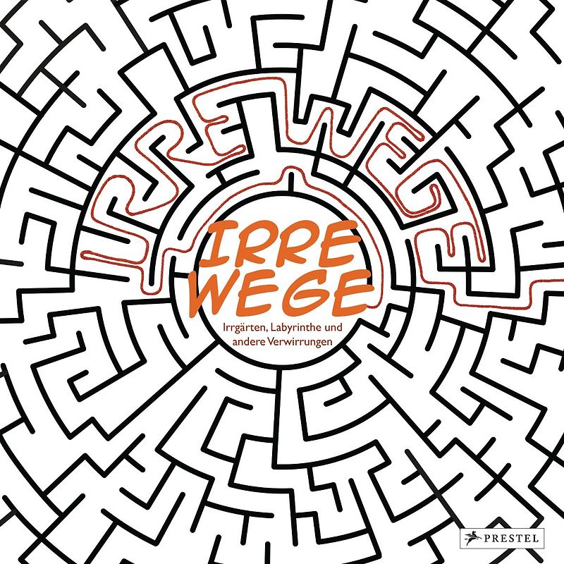 Irre Wege!. Labyrinthe, Irrgärten und andere Verwirrungen