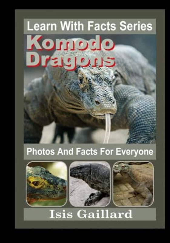 Komodo Dragons Photos and Facts for Everyone: Animals in Nature (Learn With Facts Series, Band 51)