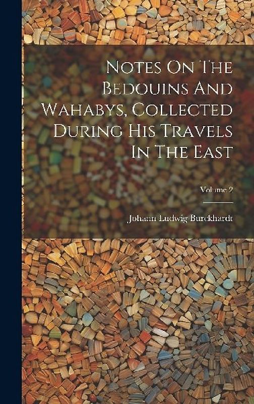 Notes On The Bedouins And Wahabys, Collected During His Travels In The East; Volume 2