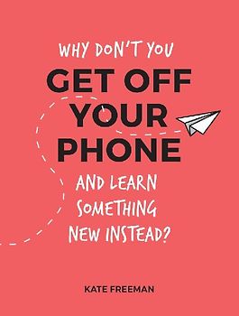 Why Don't You Get Off Your Phone and Learn Something New Instead?