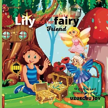 The adventures of Lily and her fairy friend; story book on adventure : Kids' fantasy books with fairies and adventure: fairy story book for kids: ... ; treasure hunt fairy tale adventure book