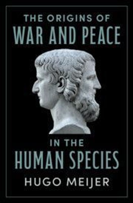 The Origins of War and Peace in the Human Species