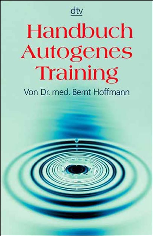 Handbuch autogenes Training. Grundlagen, Technik, Anwendung