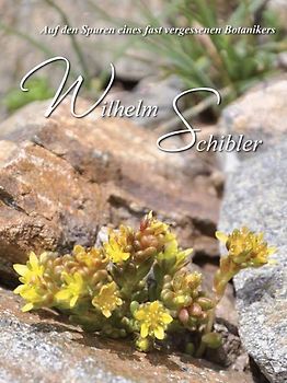 Wilhelm Schibler – Auf den Spuren eines fast vergessenen Botanikers