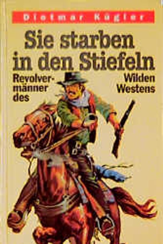 Sie starben in den Stiefeln. Revolvermänner des Wilden Westens